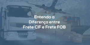 diferença entre CIF e FRETE FOB